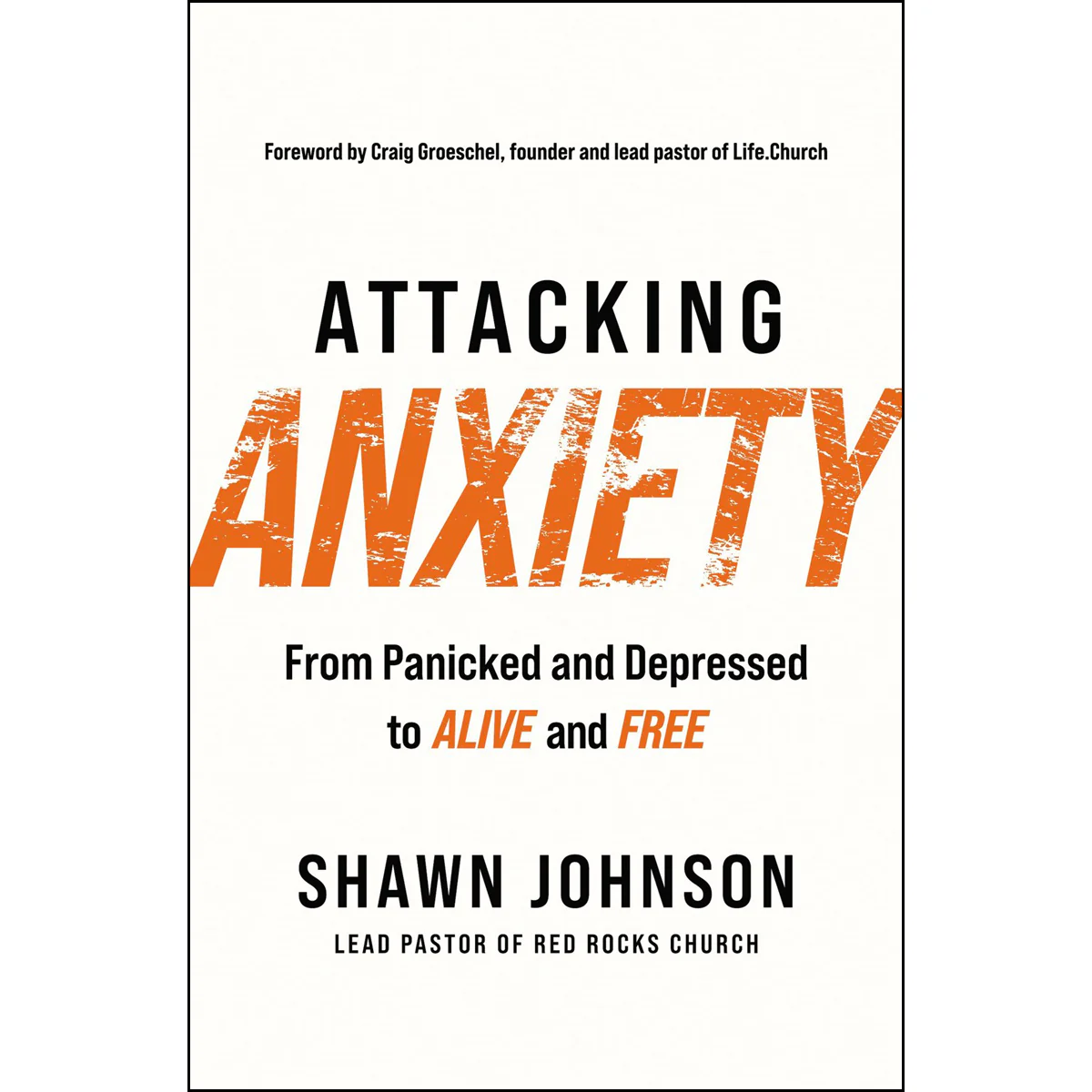 Attacking Anxiety: From Panicked And Depressed To Alive And Free (Paperback)