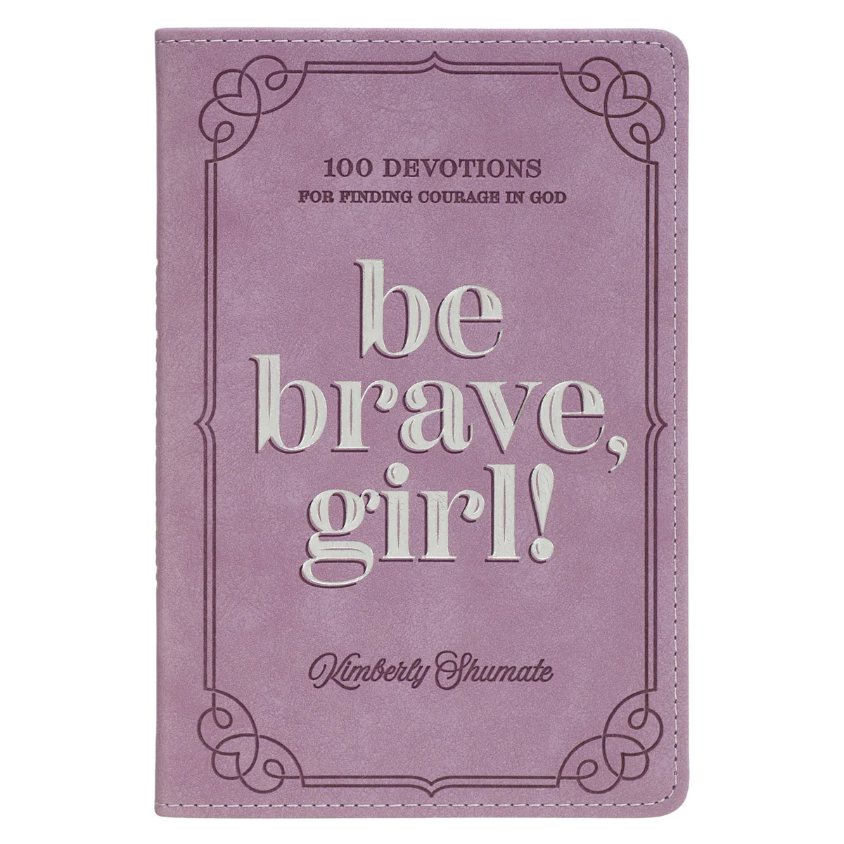 Be Brave Girl: 100 Devotions for Finding Courage in God (Imitation Leather)
