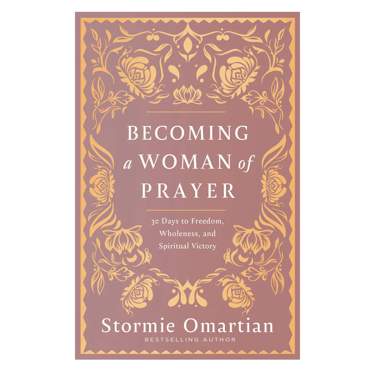 Becoming a Woman of Prayer: 30 Days to Freedom, Wholeness & Spiritual Victory (Paperback)