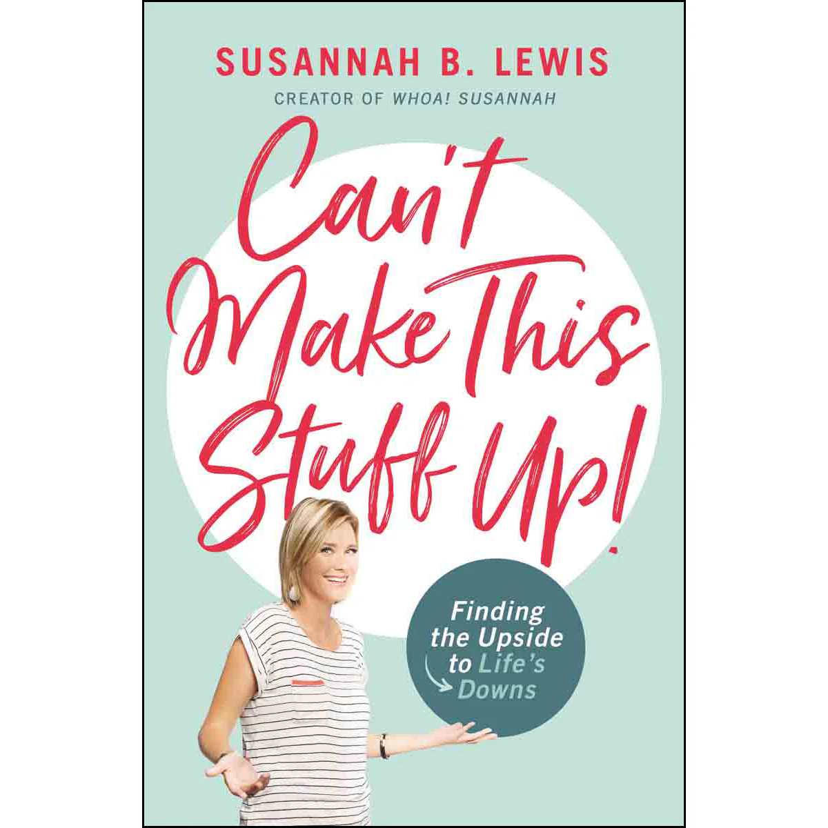 Can't Make This Stuff Up!: Finding The Upside To Lifes Downs (Paperback)