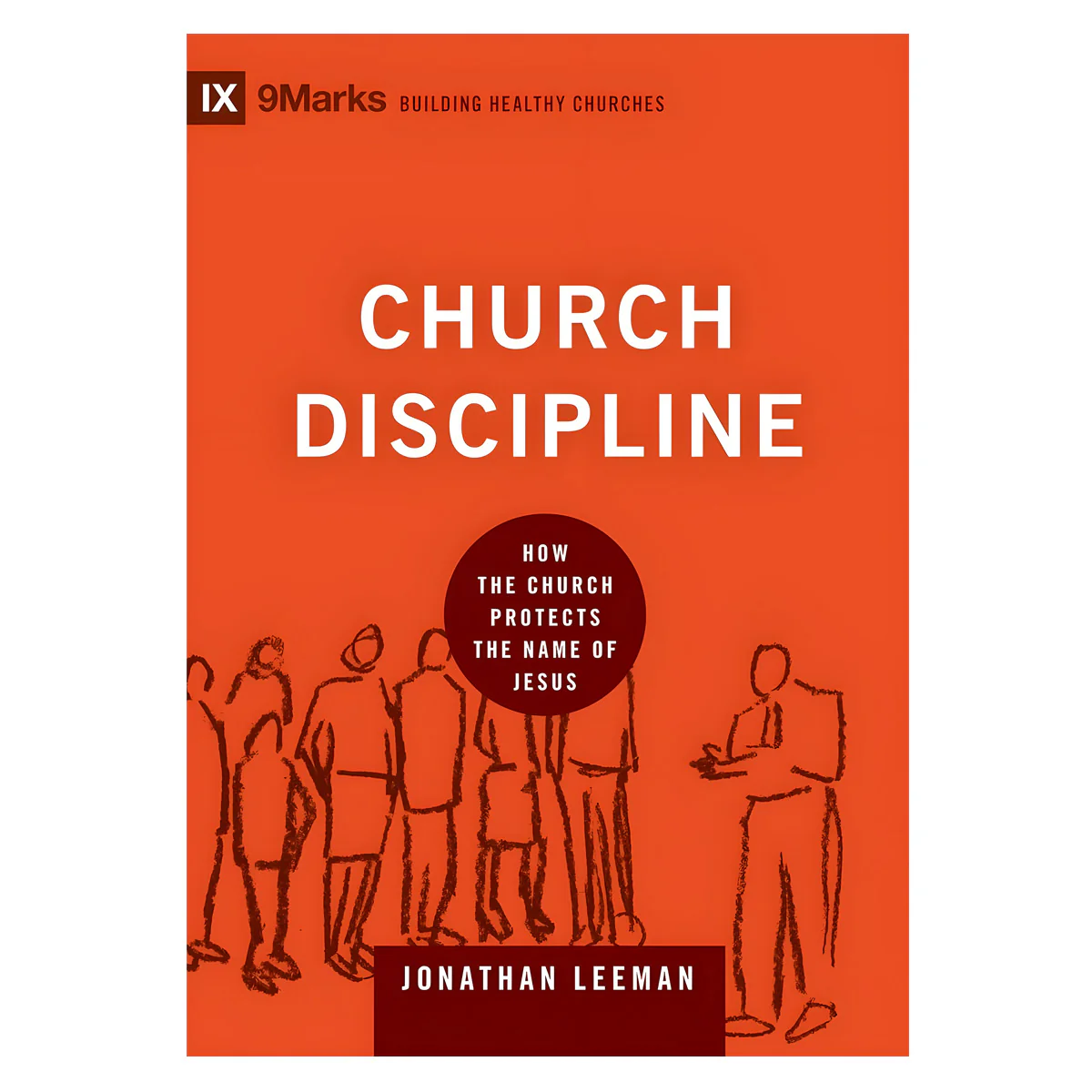 Church Discipline: How the Church Protects the Name of Jesus - Building Healthy Churches HC