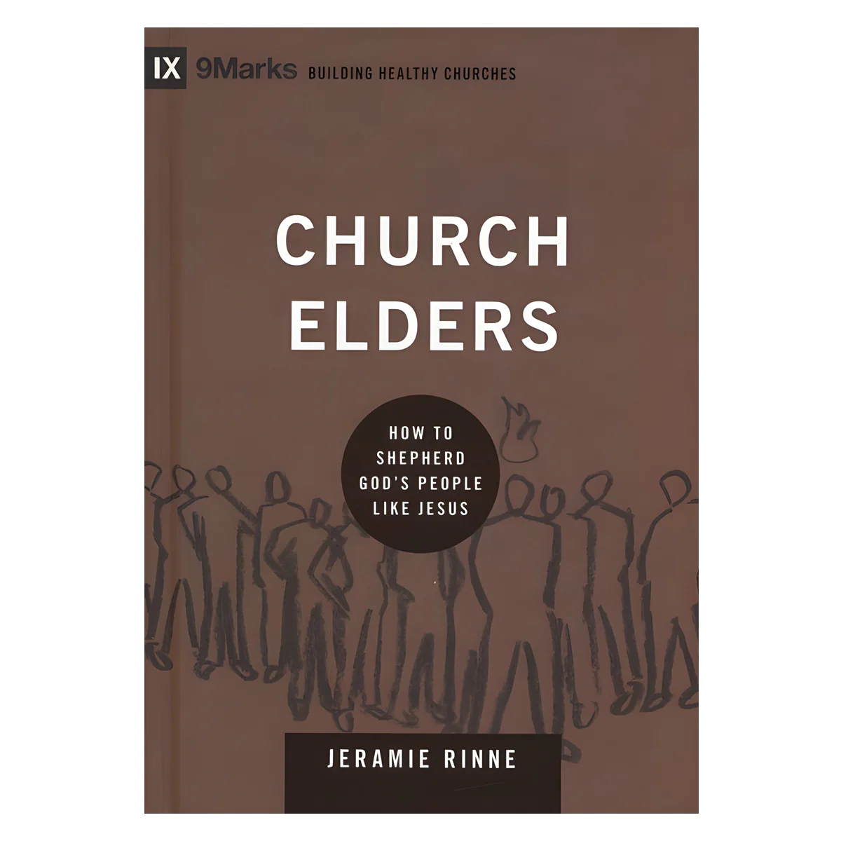 Church Elders: How to Shepherd God's People Like Jesus - Building Healthy Churches HC