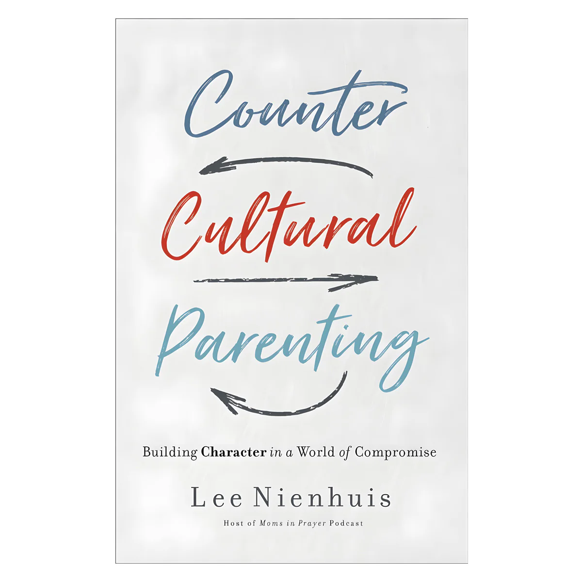 Countercultural Parenting: Building Character in a World of Compromise (Paperback)