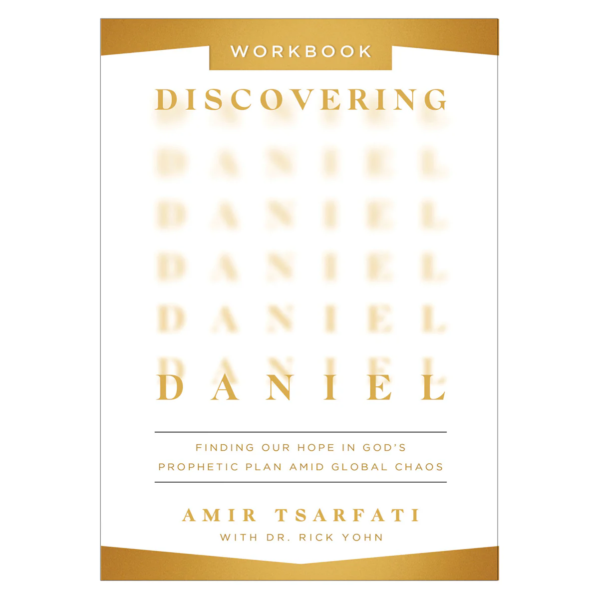 Discovering Daniel Workbook: Finding Our Hope in God’s Prophetic Plan Amid Global Chaos PB