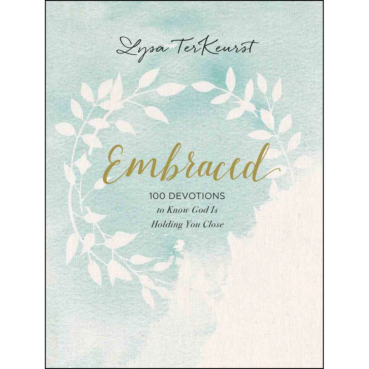 Embraced: 100 Devotions To Know God Is Holding You Close (Hardcover)