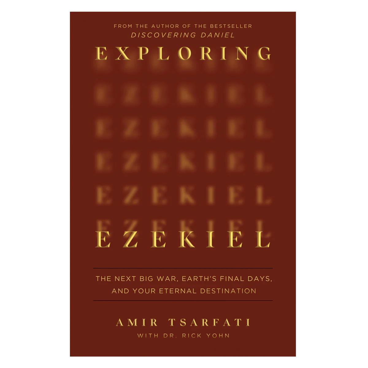 Exploring Ezekiel: The Next Big War, Earth's Final Days and Your Eternal Destination PB