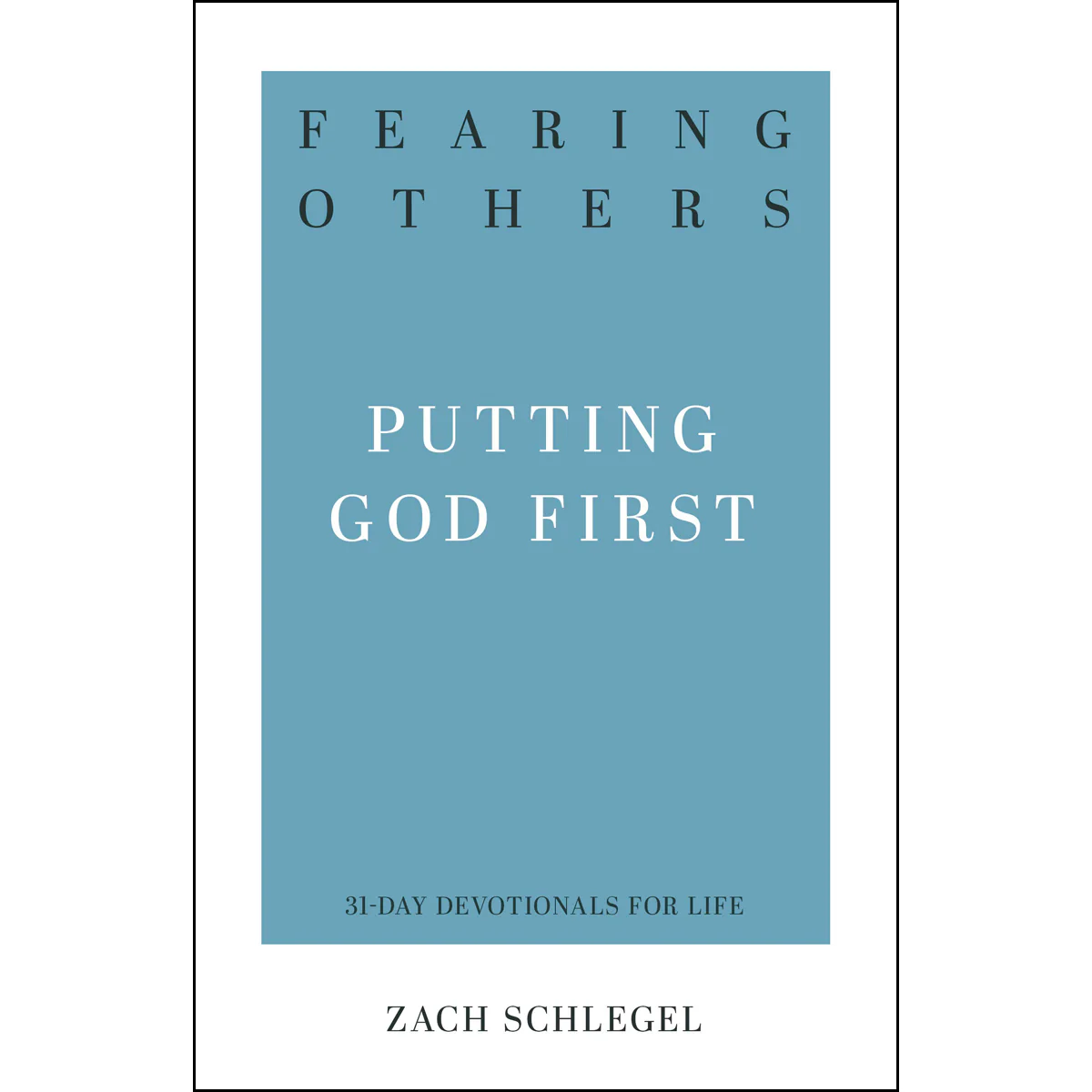 Fearing Others (Putting God First)(31-Day Dev / Life)(Paperback)
