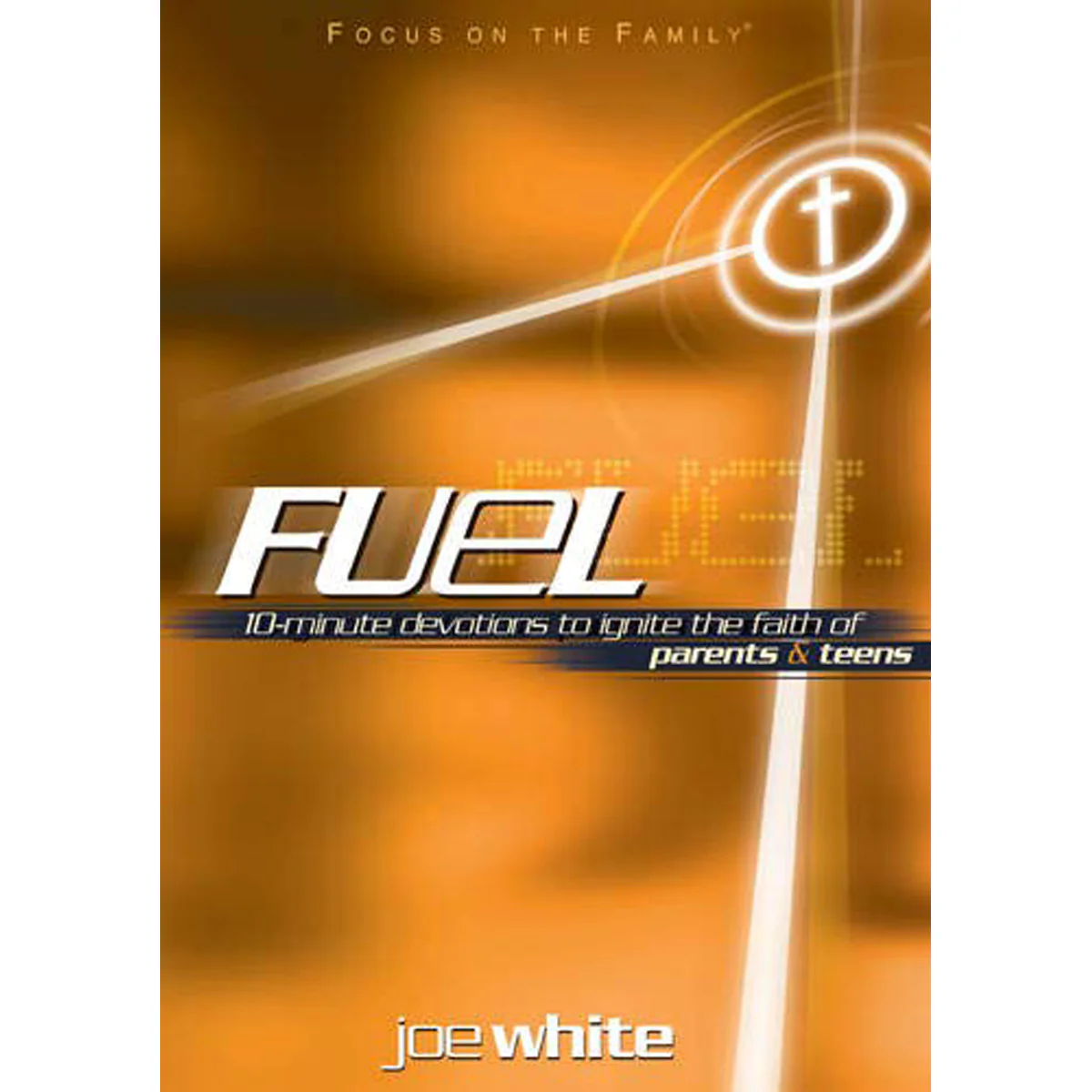 Fuel: 10 Minute Devotions To Ignite The Faith Of Parents And Teens (Paperback)