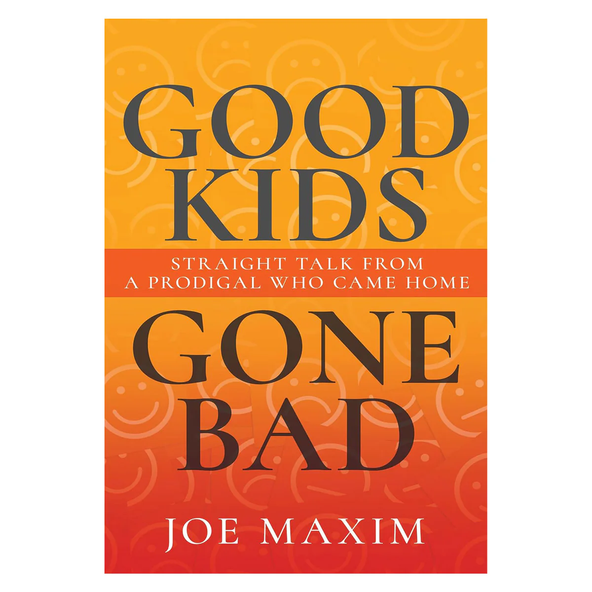 Good Kids Gone Bad: Straight Talk from a Prodigal Who Came Home (Paperback)