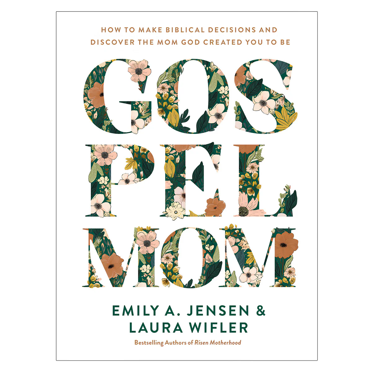 Gospel Mom: How to Make Biblical Decisions and Discover the Mom God Created You to Be PB