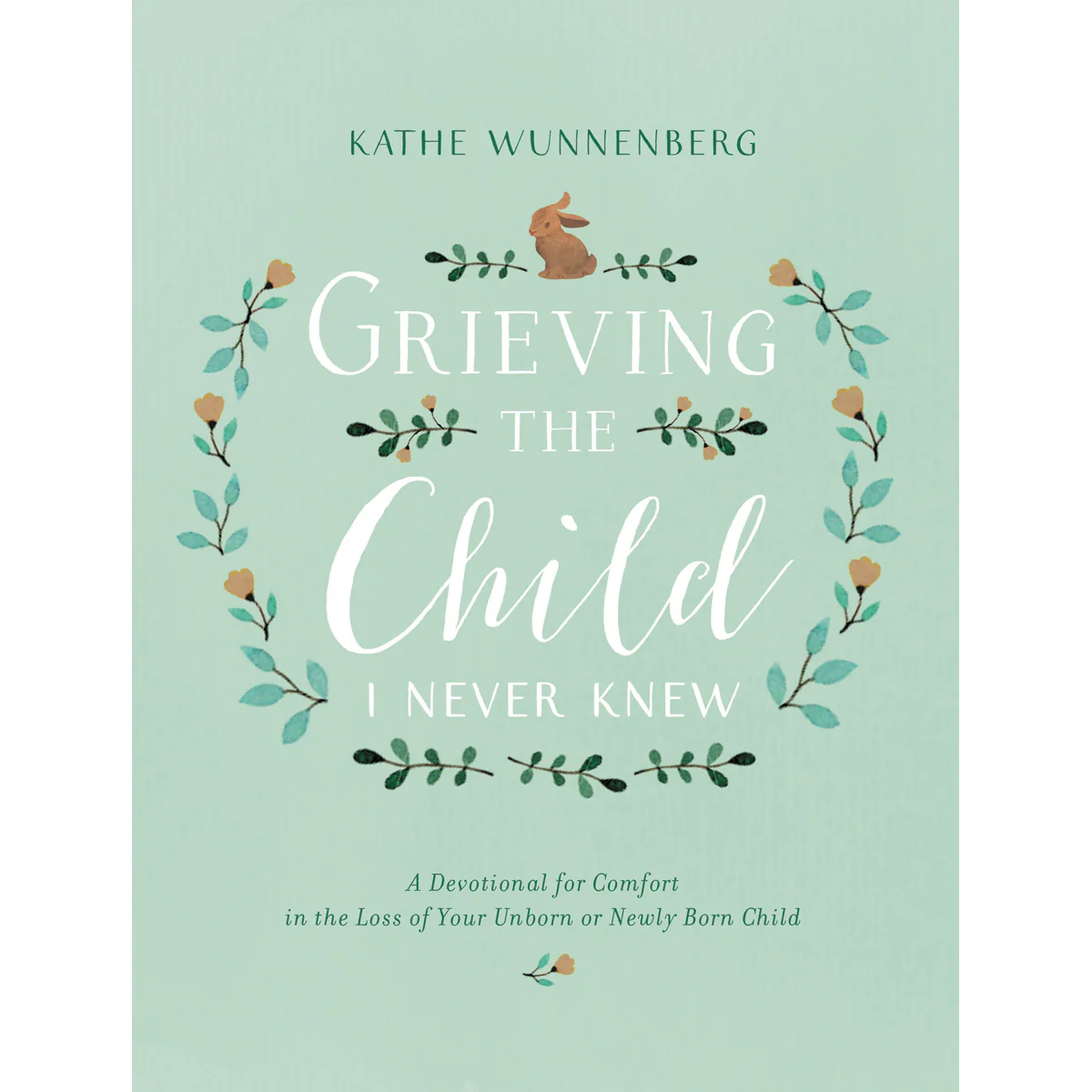 Grieving The Child I Never Knew (Hardcover)