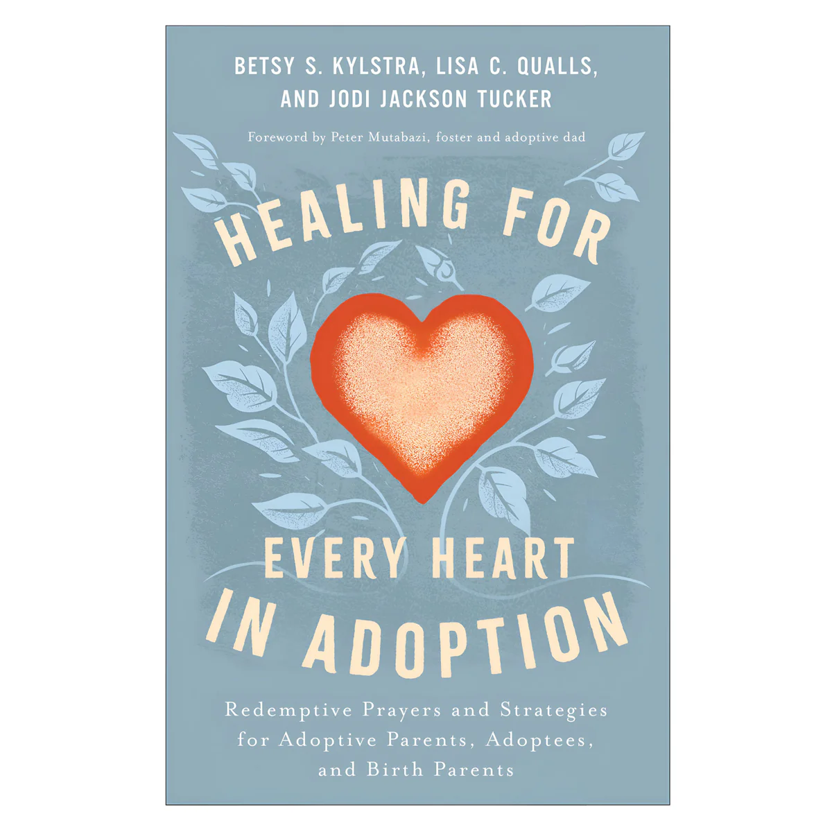 Healing for Every Heart in Adoption: Redemptive Prayers and Strategies (Paperback)