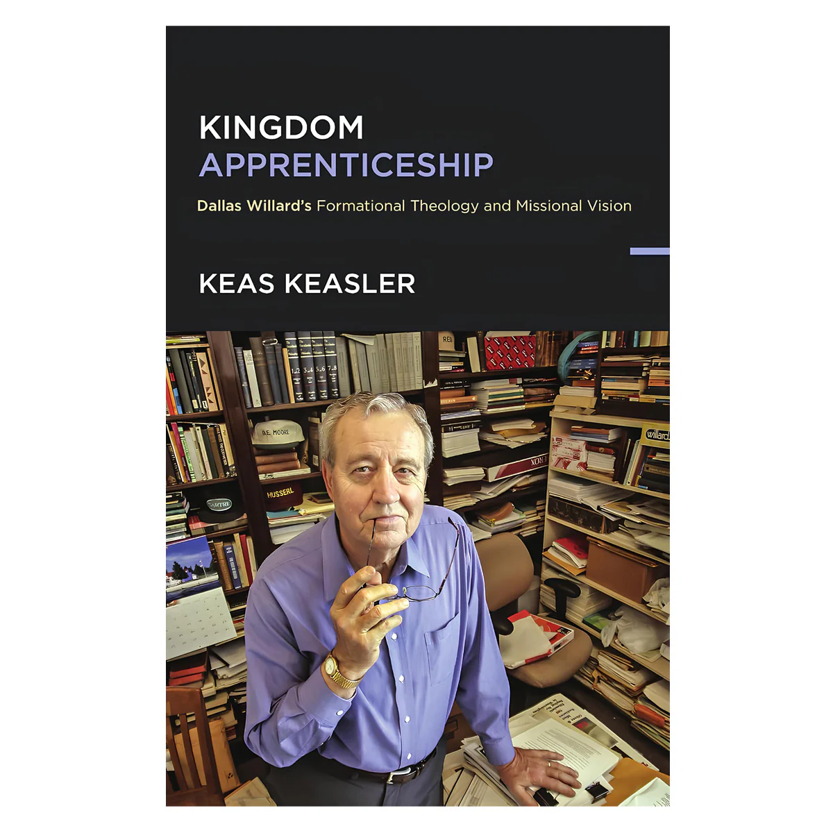 Kingdom Apprenticeship: Dallas Willard's Formational Theology and Missional Vision PB