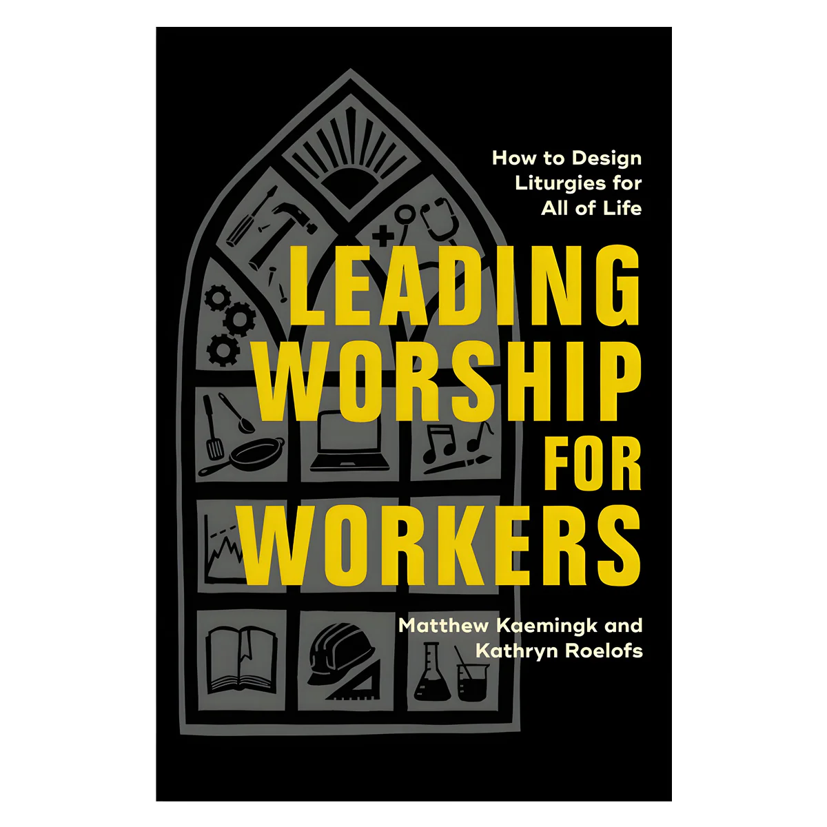 Leading Worship for Workers: How to Design Liturgies for All of Life (Paperback)