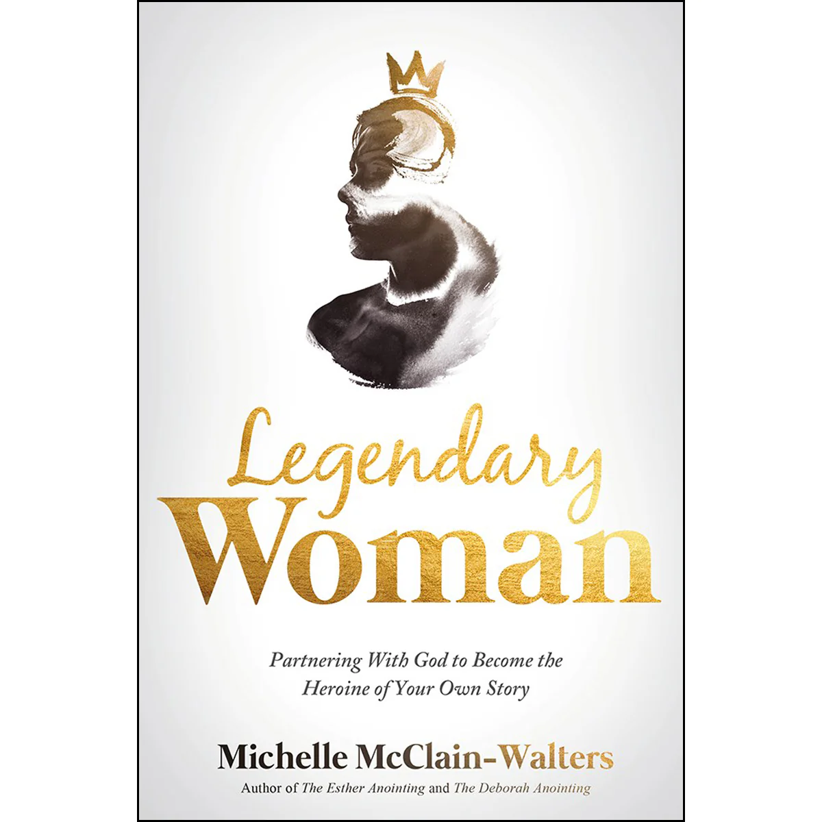 Legendary Woman: Partnering With God To Become The Heroine Of Your Own Story (Paperback)