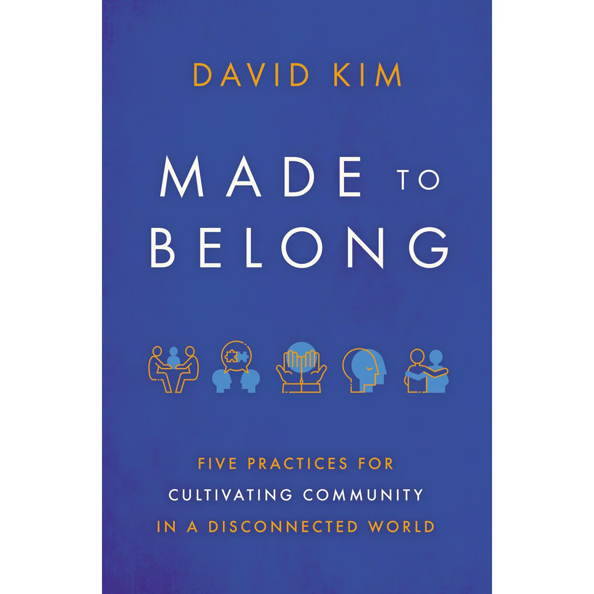 Made To Belong: Five Practices For Cultivating Community / Disconnected World (Paperback)