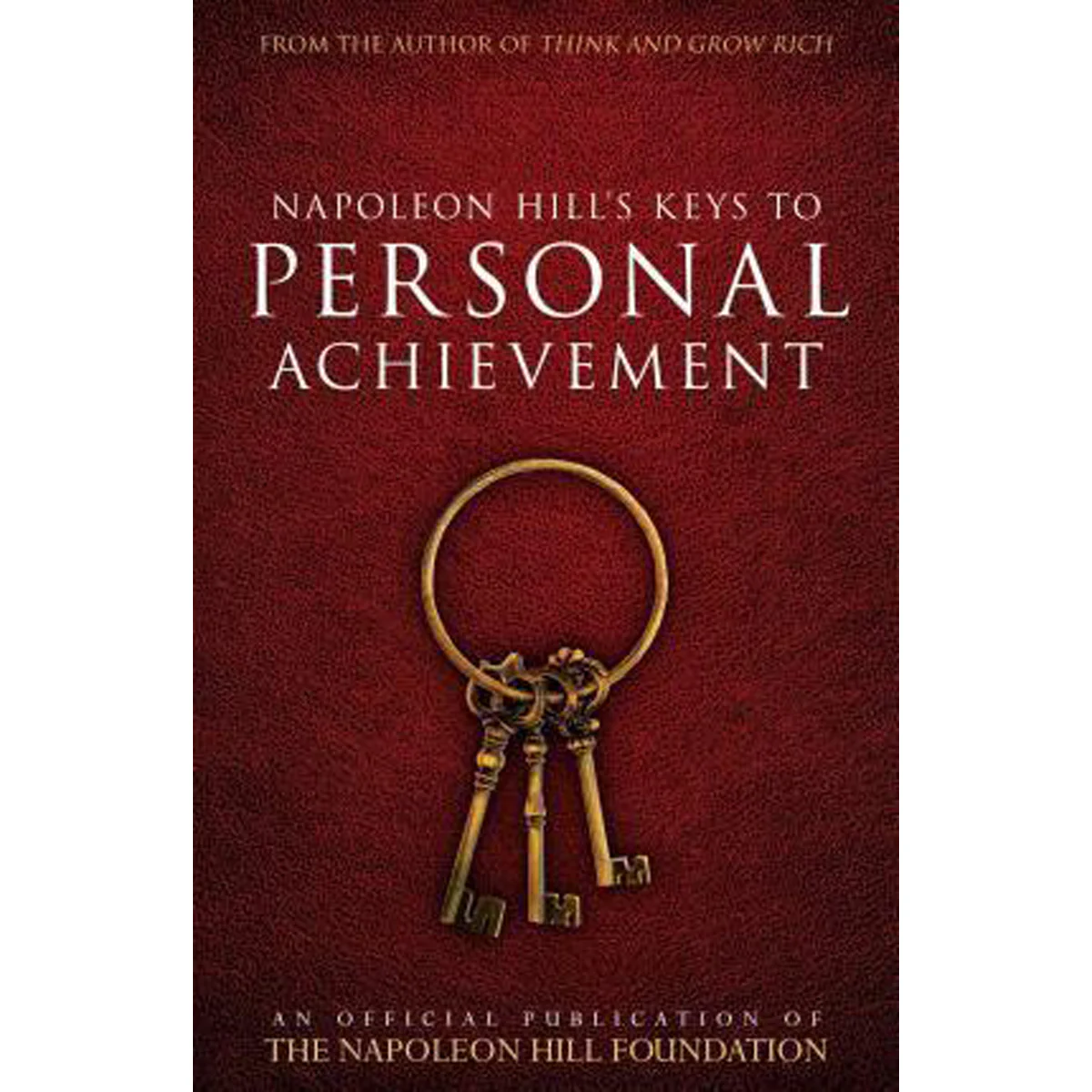Napoleon Hill's Keys To Personal Achieve (Paperback)