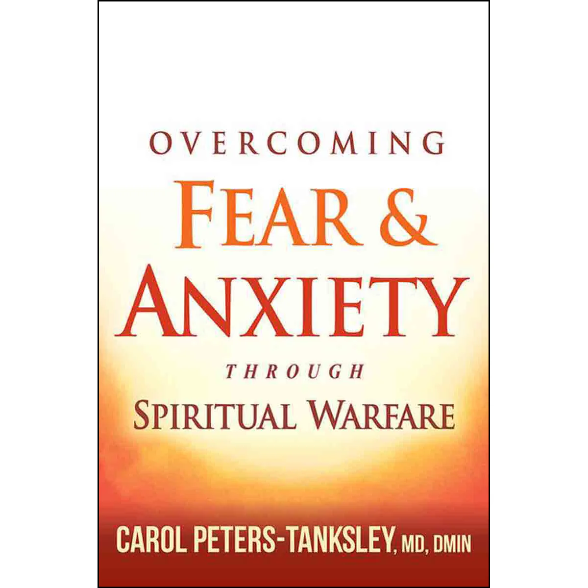 Overcoming Fear And Anxiety Through Spiritual Warfare (Paperback)