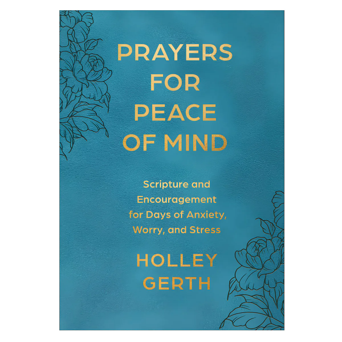Prayers for Peace of Mind: Scripture & Encouragement for Days of Anxiety, Worry & Stress IM