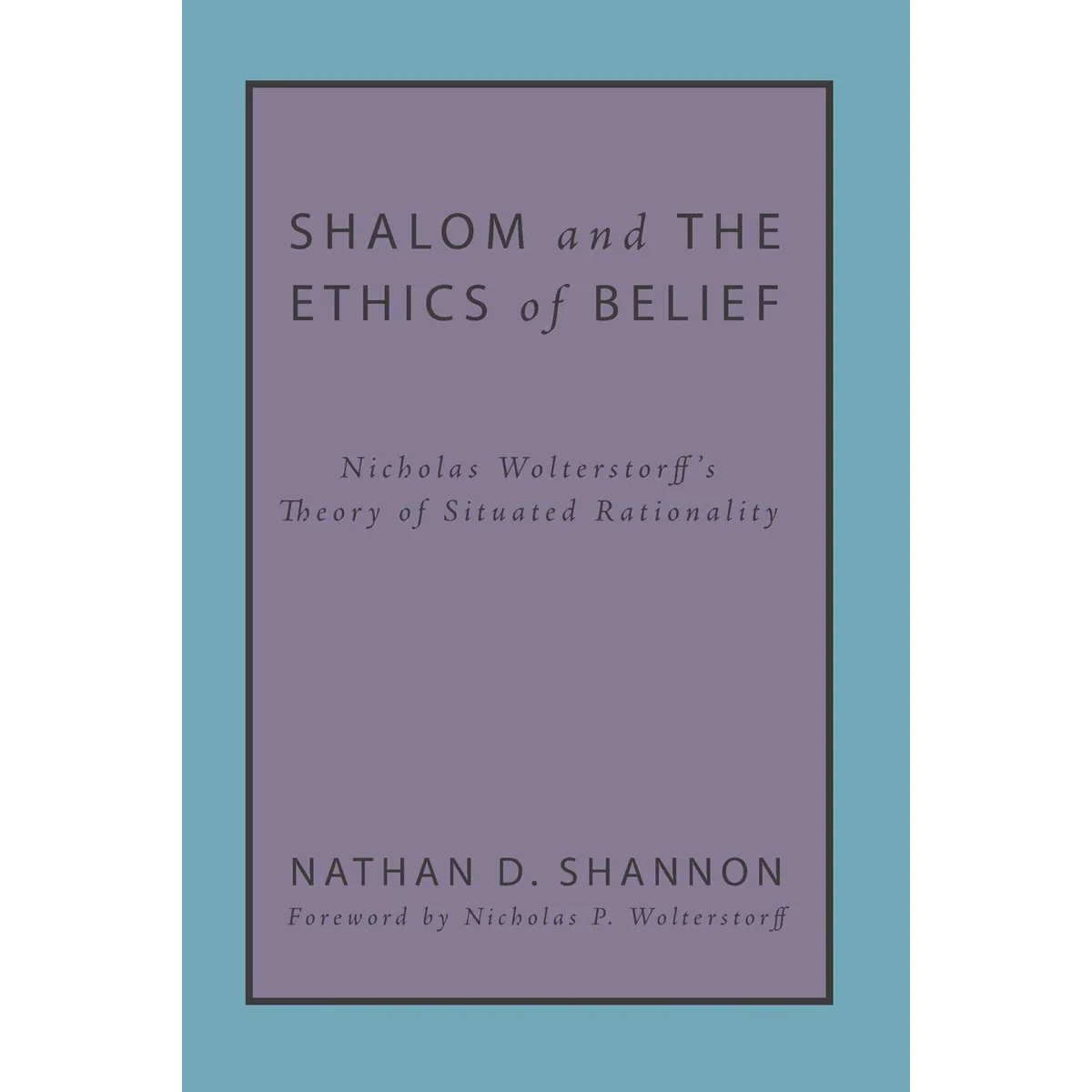 Shalom And The Ethics Of Belief: Nicholas Wolterstorffs Theory (Paperback)