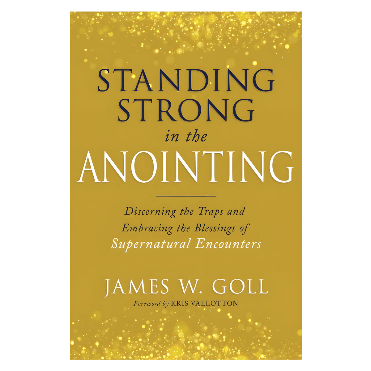 Standing Strong in the Anointing: Discerning the Traps and Embracing the Blessings PB