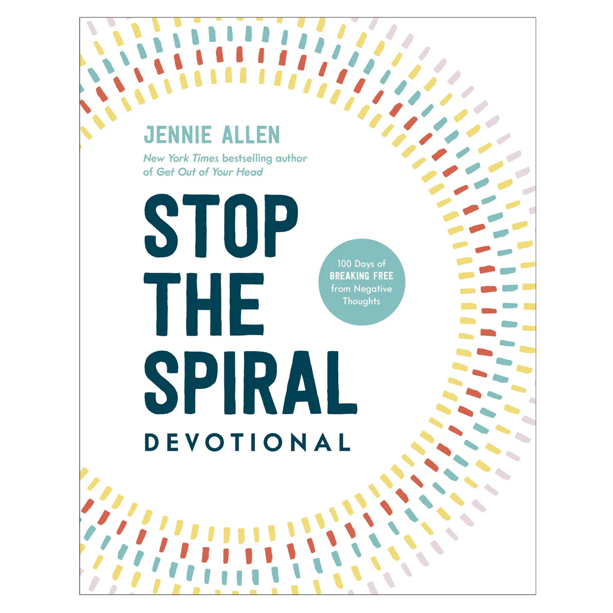 Stop the Spiral Devotional: 100 Days of Breaking Free from Negative Thoughts HC