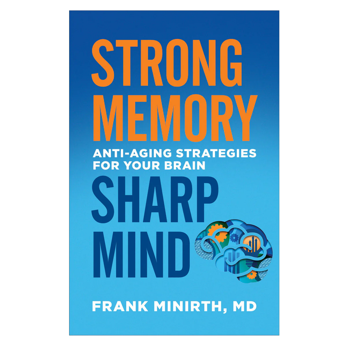 Strong Memory, Sharp Mind: Anti-Aging Strategies For Your Brain (Paperback)