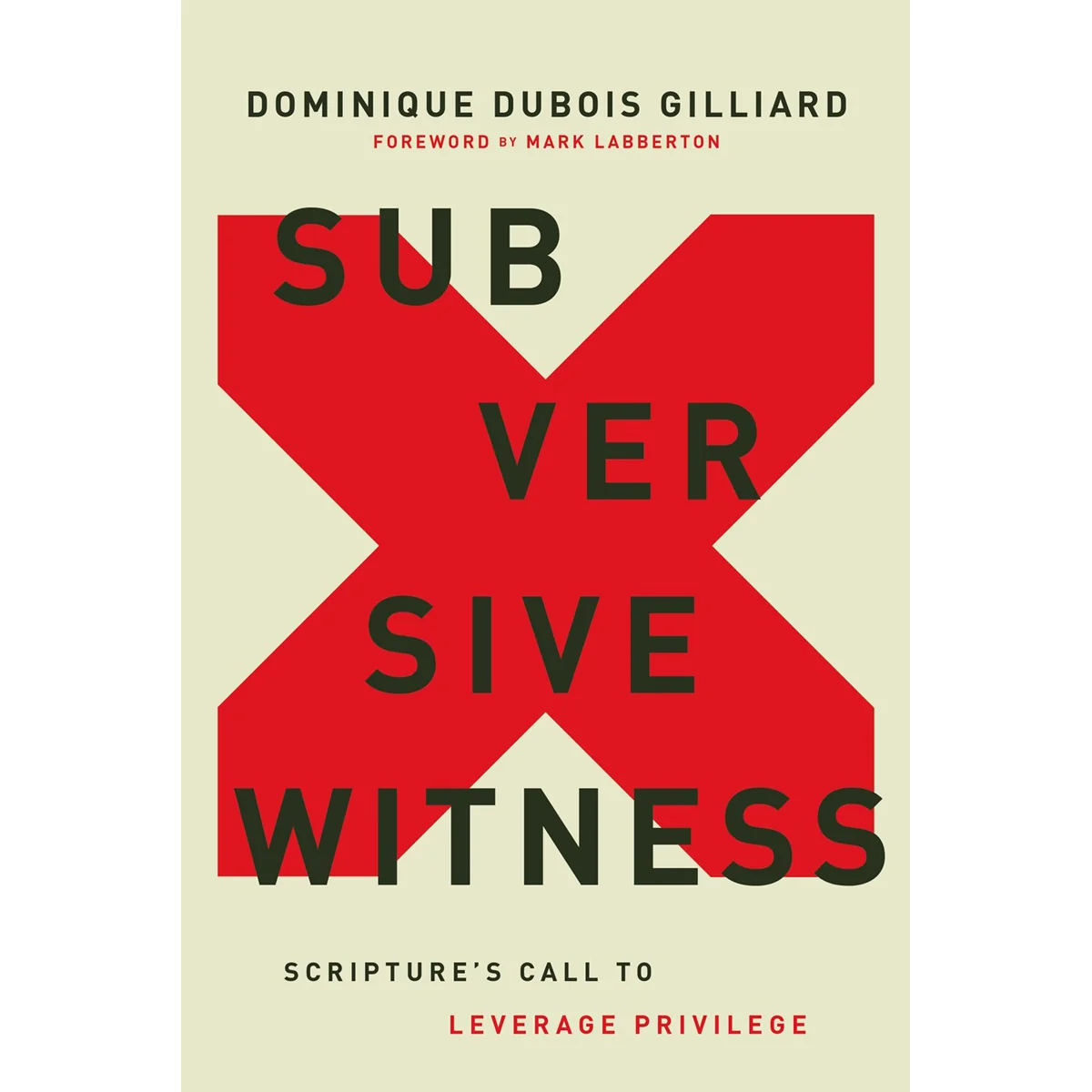 Subversive Witness: Scriptures Call To Leverage Privilege (Hardcover)