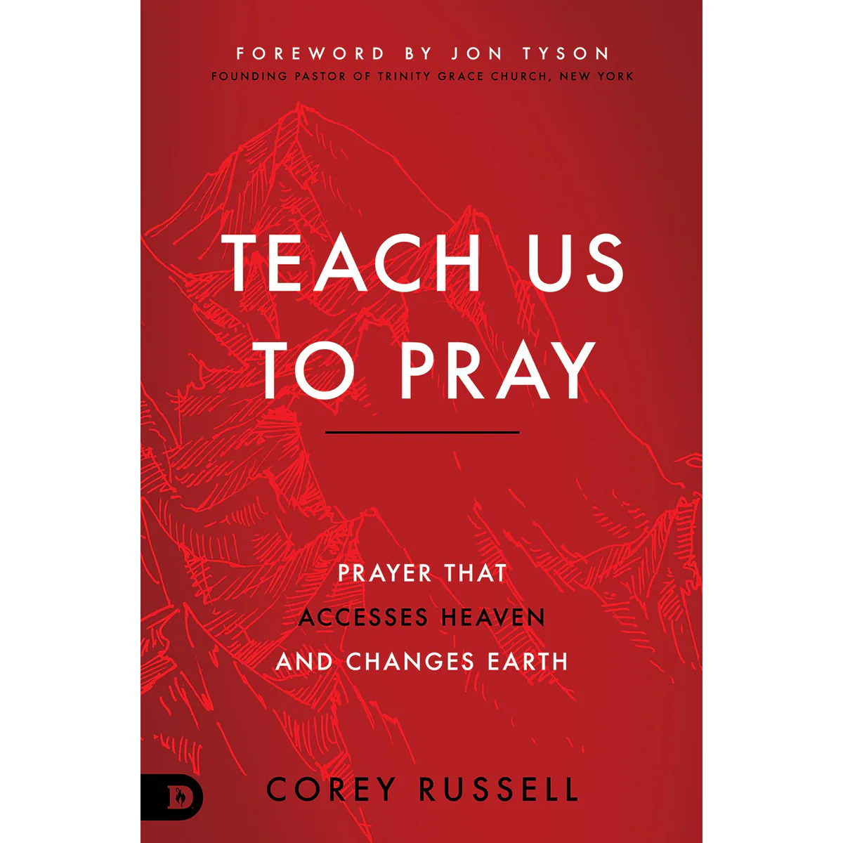 Teach Us To Pray: Prayer That Accesses Heaven And Changes Earth (Paperback)