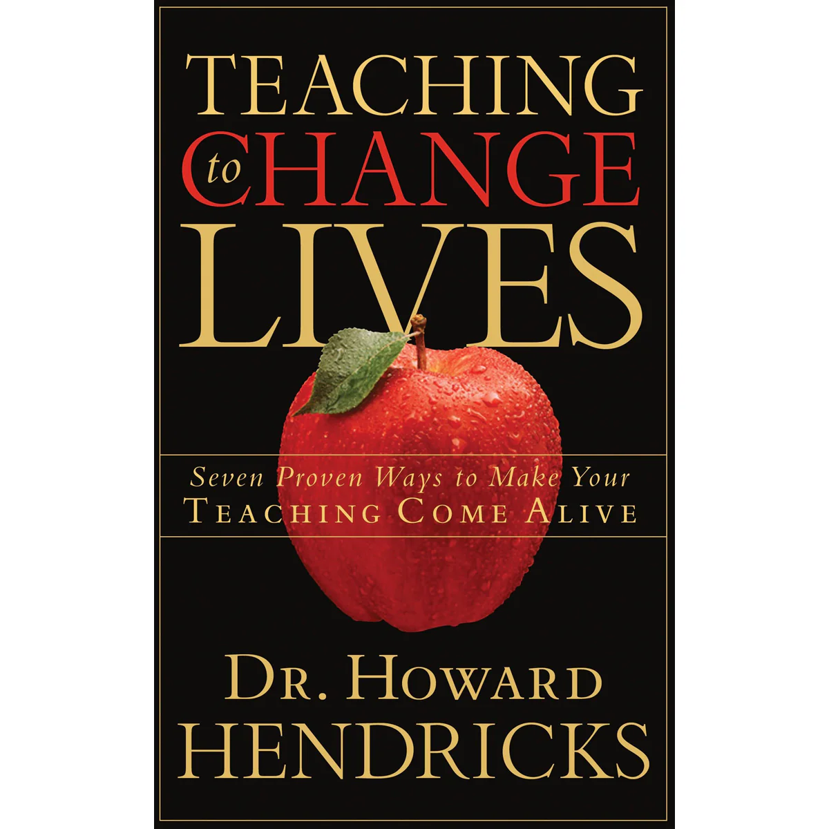 Teaching To Change Lives: Seven Proven Ways To Make Your Teaching Come Alive (Paperback)