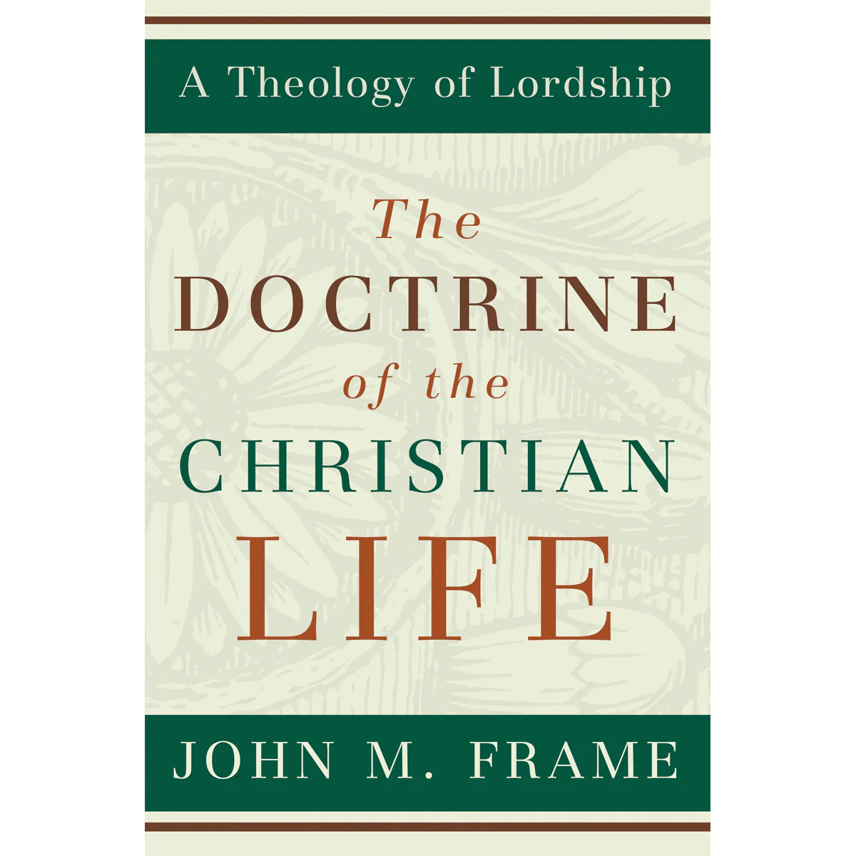 The Doctrine Of The Christian Life (A Theology Of Lordship)(Hardcover)