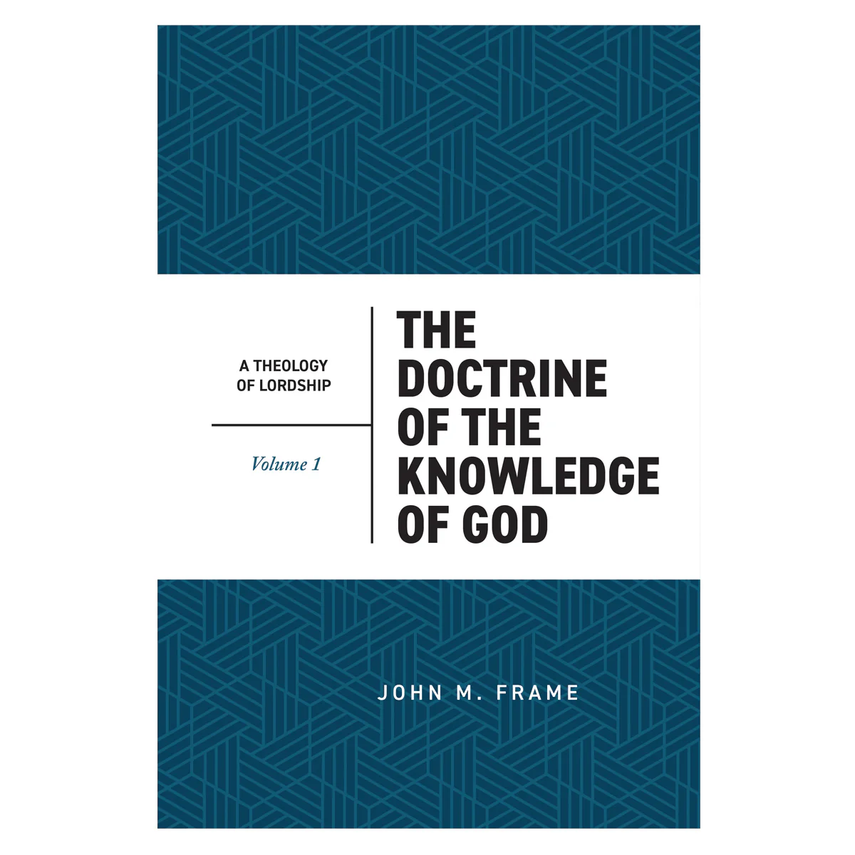 The Doctrine of the Knowledge of God Volume 1, 2nd Edition - A Theology of Lordship HC