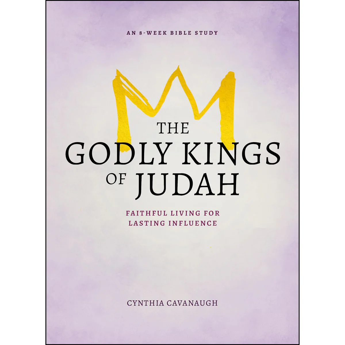 The Godly Kings Of Judah: Faithful Living For Lasting Influence (Paperback)