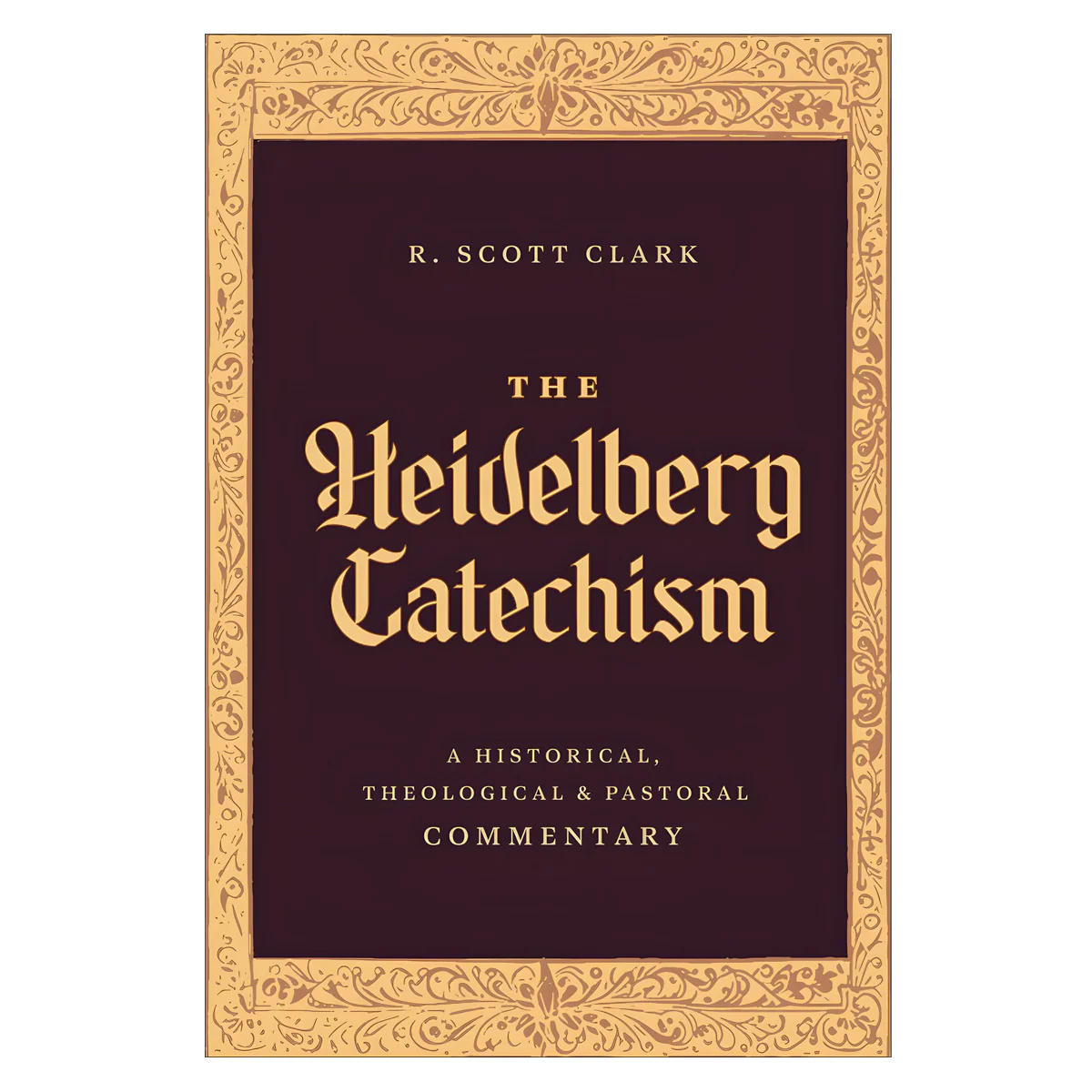 The Heidelberg Catechism: A Historical, Theological, and Pastoral Commentary (Hardcover)