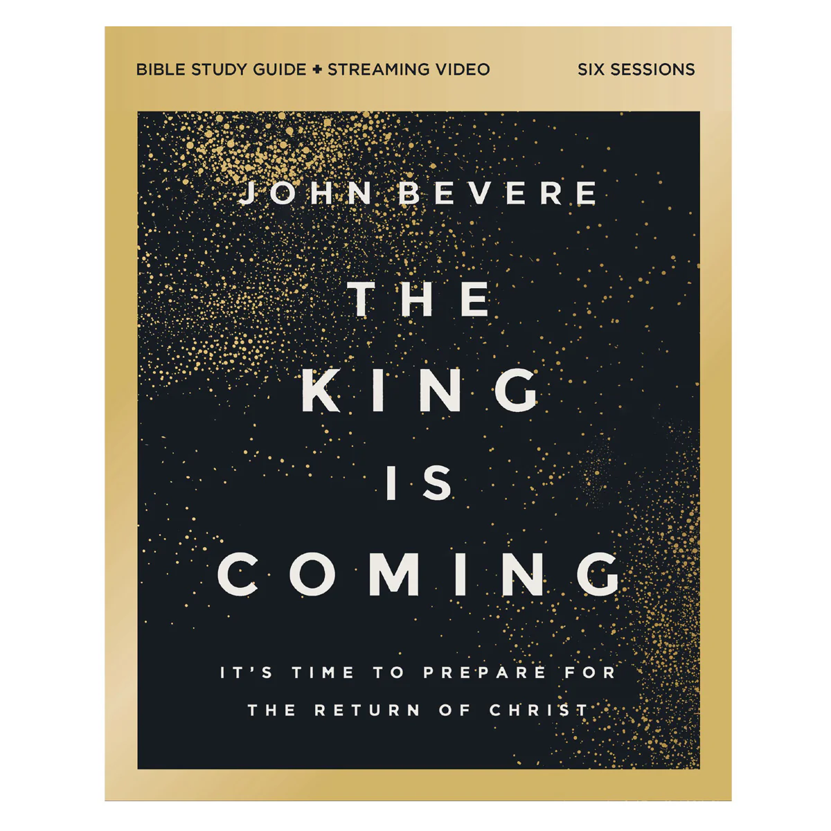 The King Is Coming Bible Study Guide: It's Time to Prepare for the Return of Christ PB