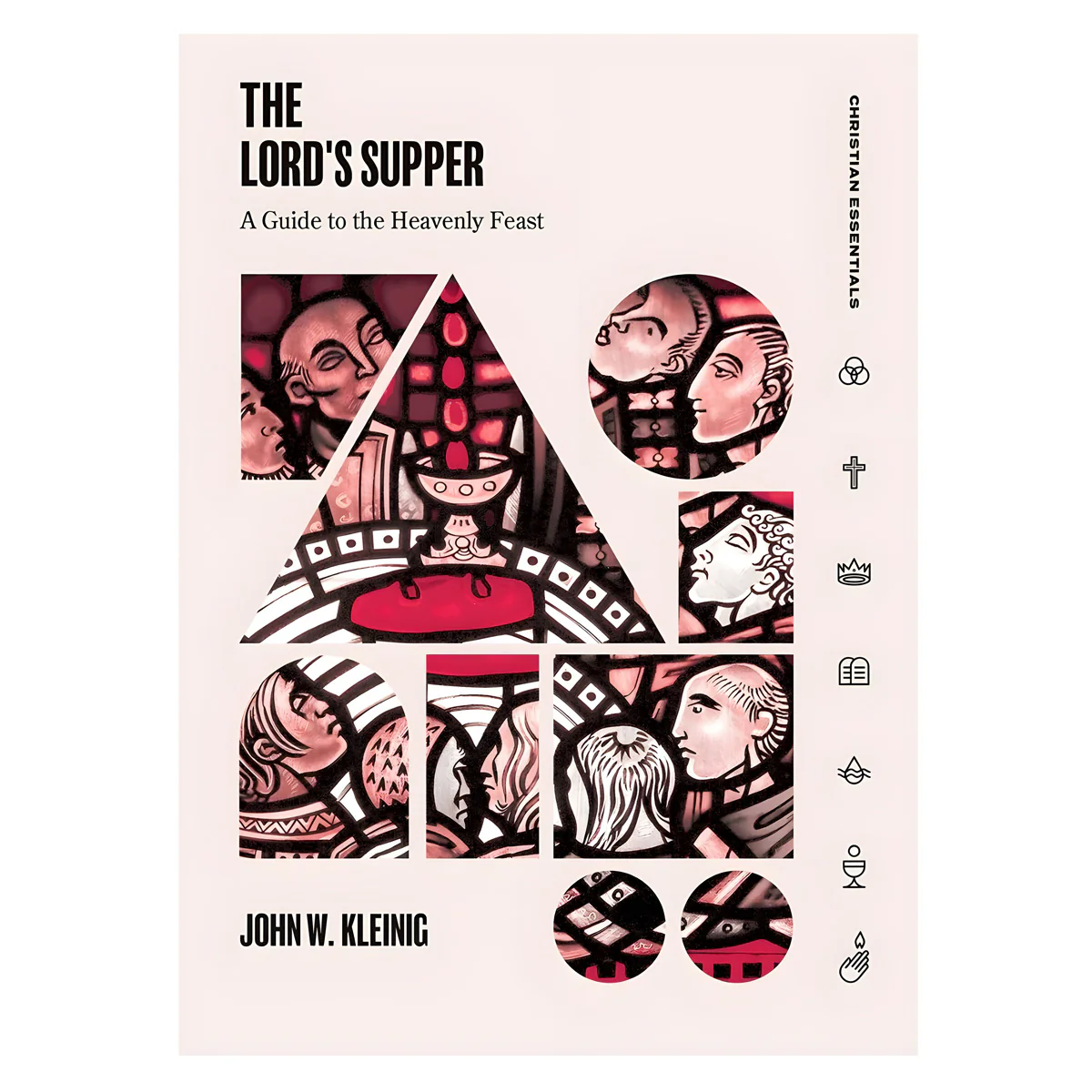 The Lord's Supper: A Guide to the Heavenly Feast - Christian Essentials (Hardcover)