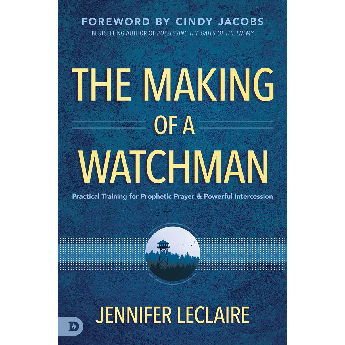 The Making Of A Watchman: Practical Training / Prophetic Prayer / Powerful Intercession (Paperback)