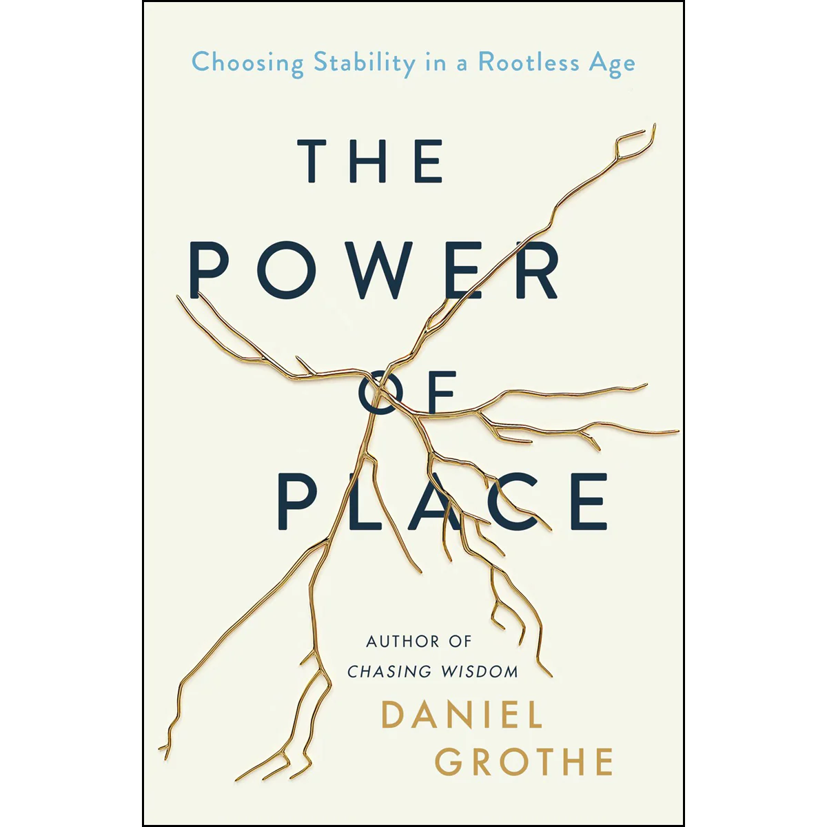 The Power Of Place: Choosing Stability In A Rootless Age (Hardcover)
