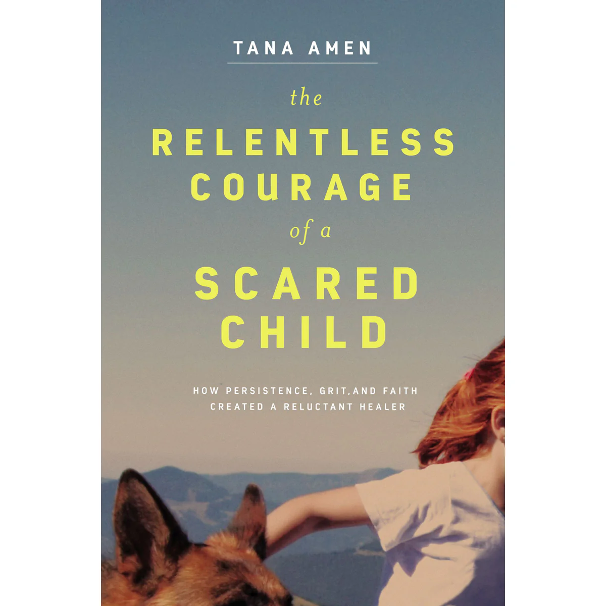 The Relentless Courage Of A Scared Child (Hardcover)