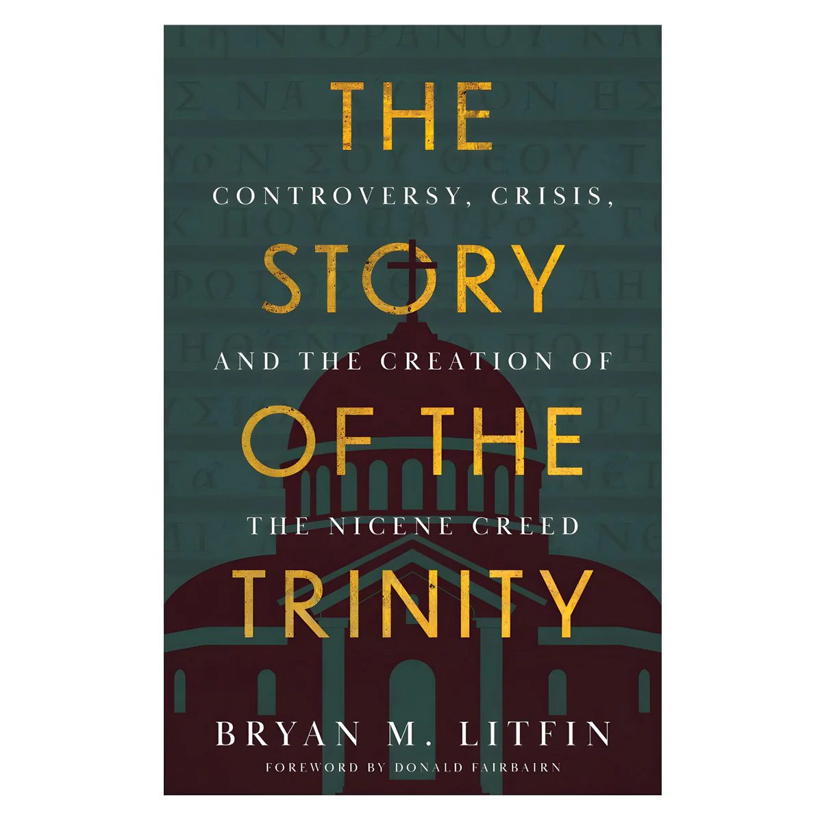 The Story of the Trinity: Controversy, Crisis & the Creation of the Nicene Creed PB