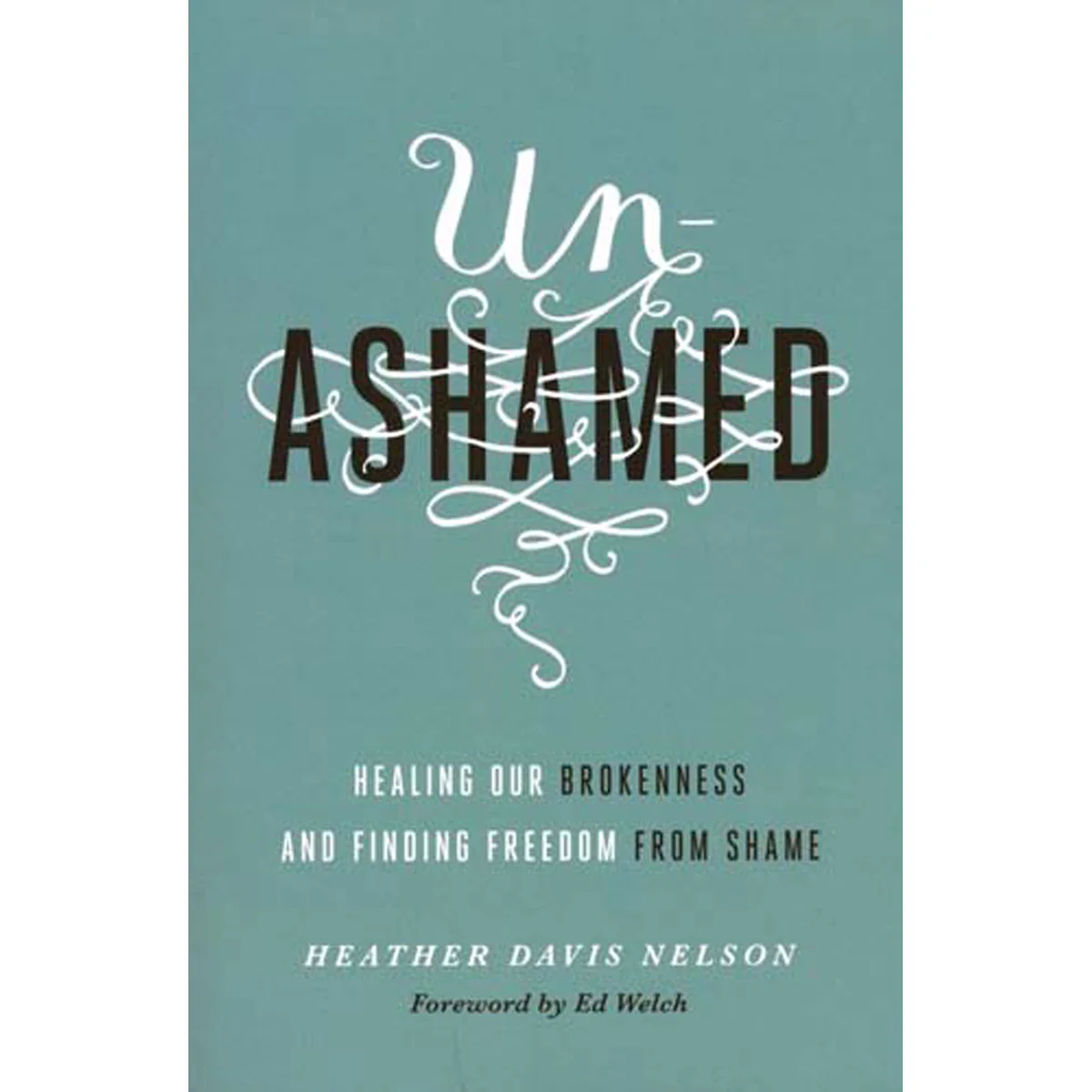 Unashamed: Healing Our Brokenness & Finding Freedom From Shame (Paperback)
