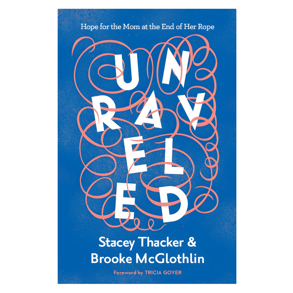Unraveled: Hope for the Mom at the End of Her Rope (Paperback)