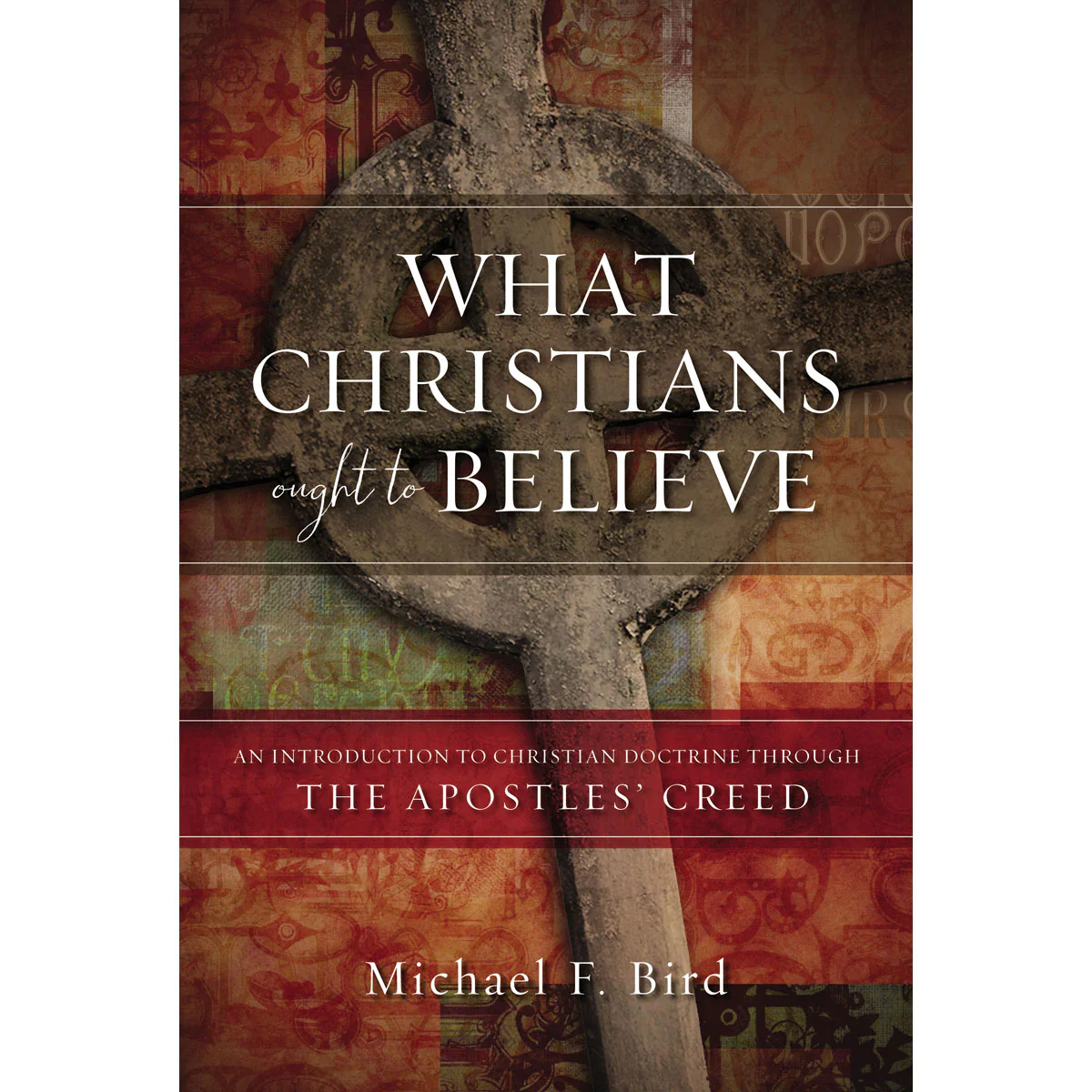What Christians Ought To Believe (Hardcover)