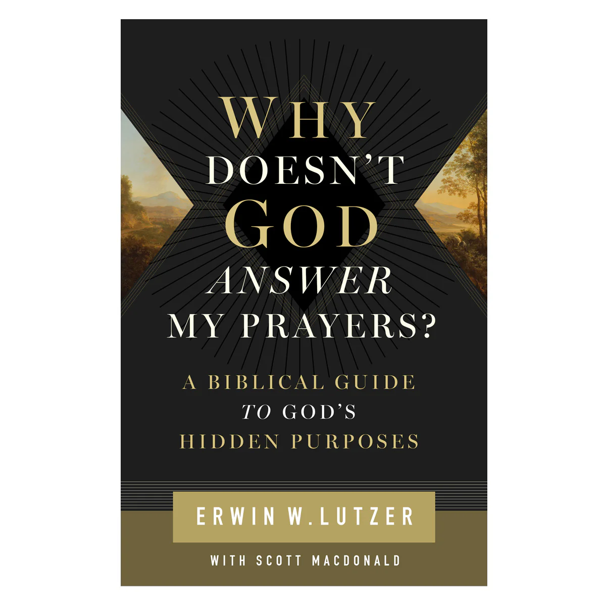 Why Doesn't God Answer My Prayers?: A Biblical Guide to God's Hidden Purposes (Paperback)