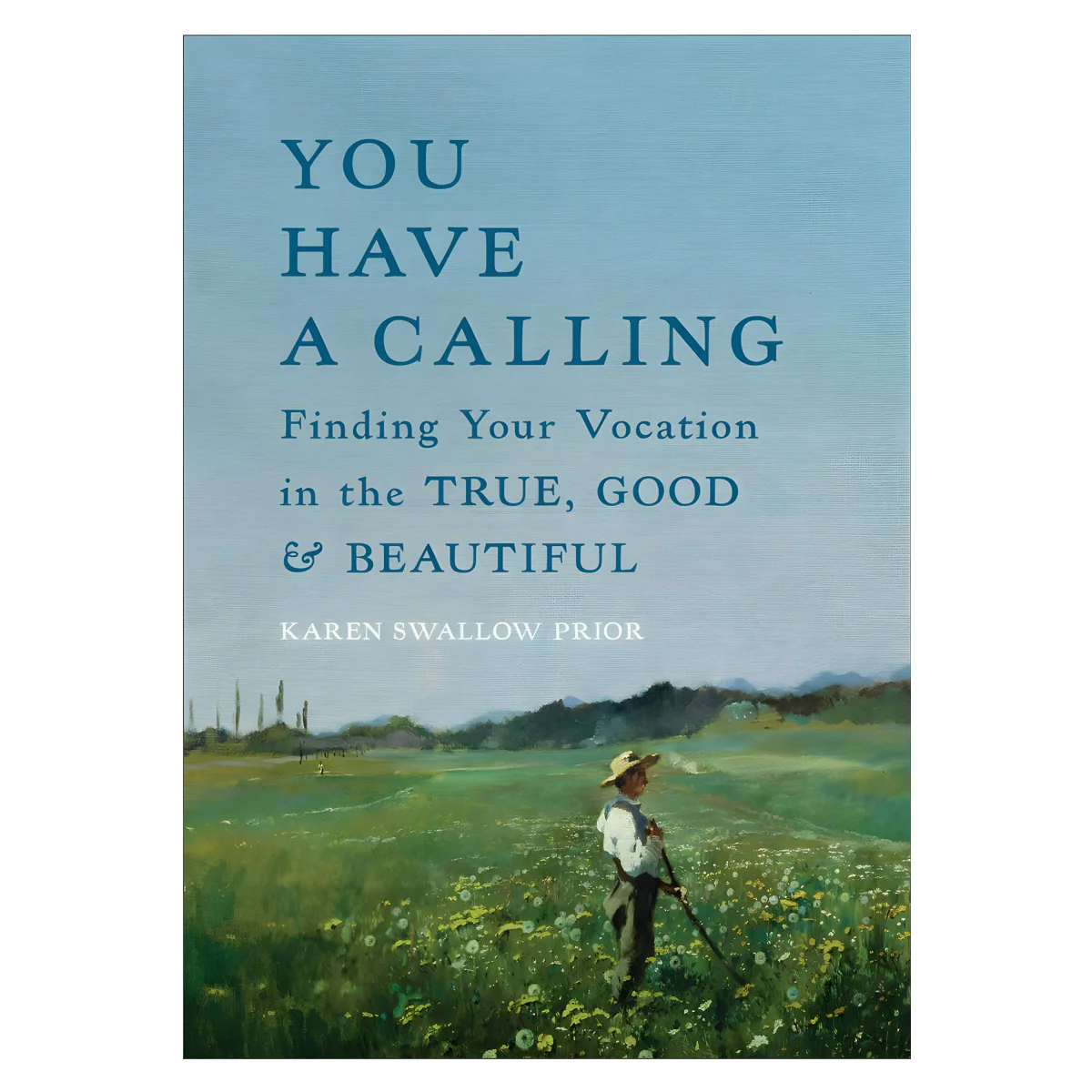 You Have a Calling: Finding Your Vocation in the True, Good, and Beautiful (Hardcover)
